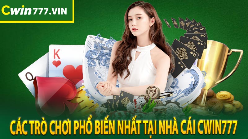 Các trò chơi phổ biến nhất tại nhà cái Cwin777