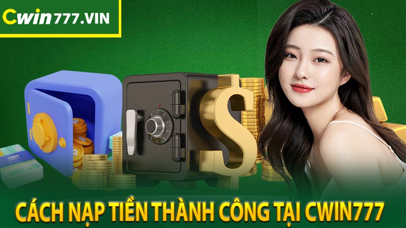 Cách nạp tiền thành công tại Cwin777