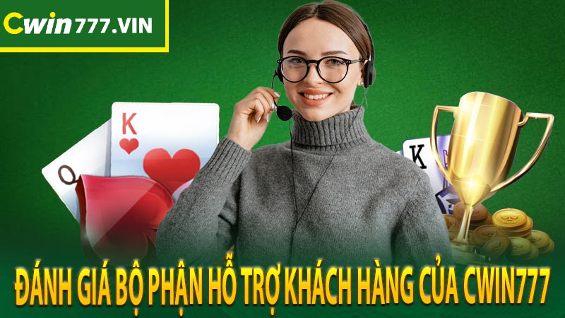 Đánh giá bộ phận hỗ trợ khách hàng của cwin777 