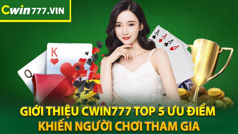 Giới thiệu cwin777 top 5 ưu điểm khiến người chơi tham gia