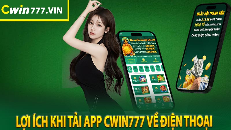 Lợi ích khi tải app cwin777 về điện thoại 